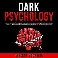 Dark Psychology: Discover How To Analyze People and Master Human Manipulation Using Body Language Secrets, Covert NLP, Mind Control, Subliminal Persuasion, Hypnosis, Speed Reading Techniques.