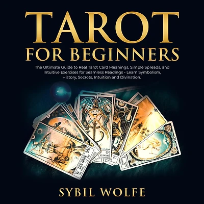 Tarot for Beginners: The Ultimate Guide to Real Card Meanings, Simple Spreads, and Intuitive Exercises Seamless Readings - Learn Symbolism, History, Secrets, Intuition Divination.