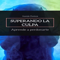 Superando la culpa. Aprende a perdonarte