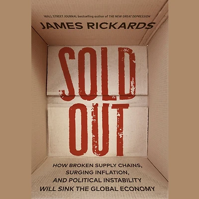 Sold Out: How Broken Supply Chains, Surging Inflation, and Political Instability Will Sinkthe Global Economy