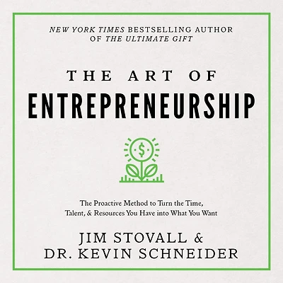 the Art of Entrepreneurship: proactive method to turn time, talent and resources you have into what want