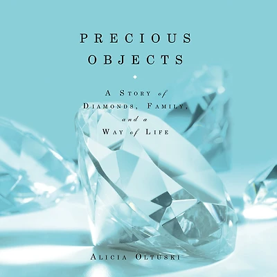Precious Objects: a Story of Diamonds, Family, and Way Life