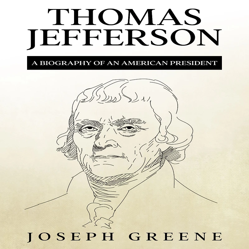 Thomas Jefferson: A Biography of an American President