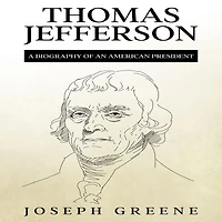 Thomas Jefferson: A Biography of an American President