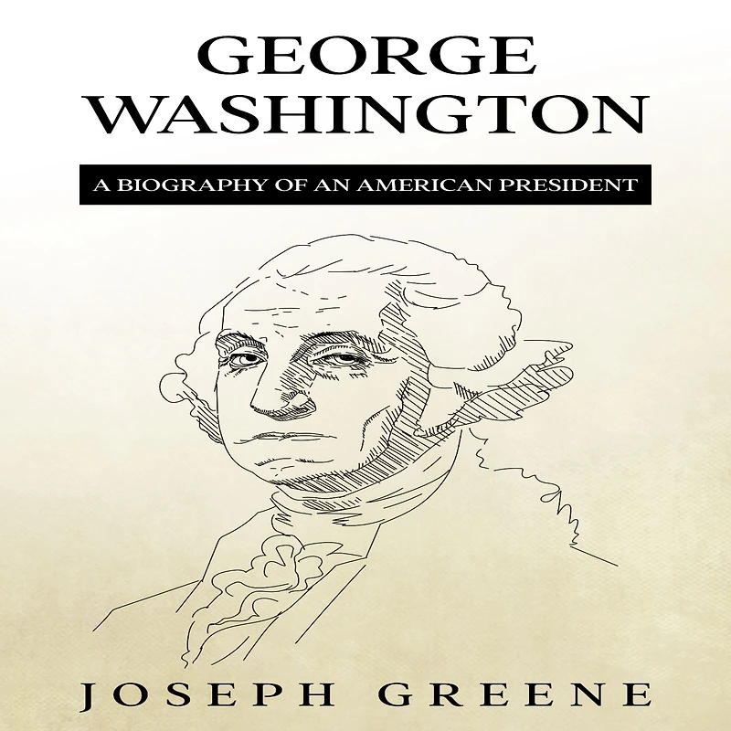 George Washington: A Biography of an American President