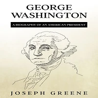 George Washington: A Biography of an American President