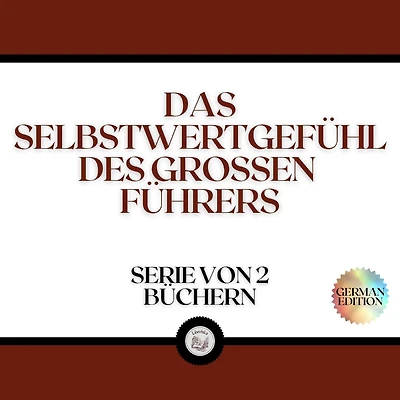 DAS SELBSTWERTGEFÜHL DES GROSSEN FÜHRERS (SERIE VON 2 BÜCHERN)