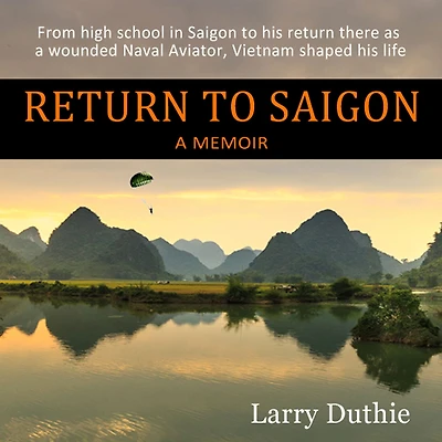 return to Saigon: From High School Saigon his there as a wounded Naval Aviator, Vietnam shaped life