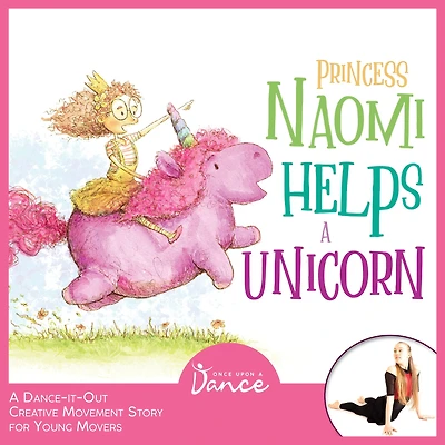 Princess Naomi Helps a Unicorn: A Dance-It-Out Creative Movement Story for Young Movers