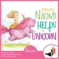 Princess Naomi Helps a Unicorn: A Dance-It-Out Creative Movement Story for Young Movers