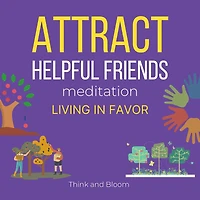 Attract Helpful Friends Meditation Living in favour: people magnet, good relationship, Intimate connections, Positivity in life, Abundance Joy Love Radiant Travel happiness, Effortless abundance