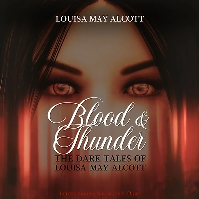 Blood & Thunder: The Dark Tales of Louisa May Alcott