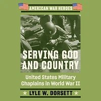 Serving God and Country: United States Military Chaplains World War II