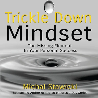 Trickle Down Mindset: The Missing Element Your Personal Success