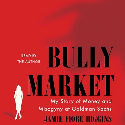 Bully Market: My Story of Money and Misogyny at Goldman Sachs