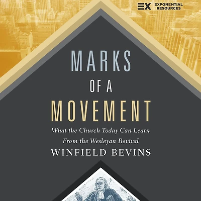 Marks of a Movement: What the Church Today Can Learn From Wesleyan Revival