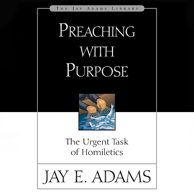 Preaching with Purpose: The Urgent Task of Homiletics