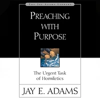 Preaching with Purpose: The Urgent Task of Homiletics