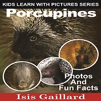 Porcupines: Photos and Fun Facts for Kids