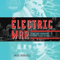 the Electric War: Edison, Tesla, Westinghouse, and Race to Light World