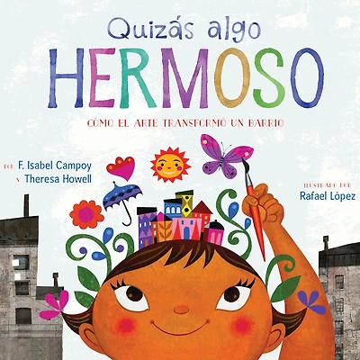 Quizás algo hermoso (Maybe Something Beautiful): Cómo el arte transformó un barrio (How Art Transformed a Neighborhood)