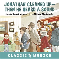 Jonathan Cleaned Up-Then He Heard a Sound (Classic Munsch Audio)