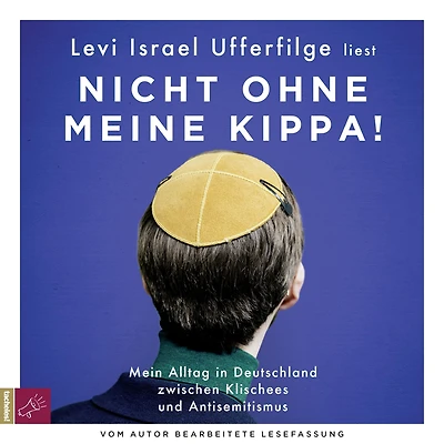 Nicht ohne meine Kippa - Mein Alltag Deutschland zwischen Klischees und Antisemitismus (Gekürzt)
