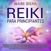 Reiki: para principiantes Descubra el poder de la curación con palma mano y limpieza del aura, los chakras, meditación desarrollo las habilidades psíquicas