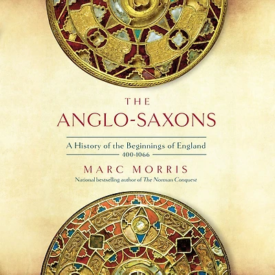 the Anglo-Saxons: A History of Beginnings England: 400 - 1066