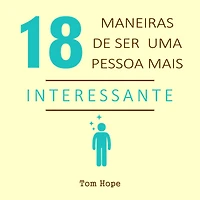 18 Maneiras de ser uma pessoa mais interessante