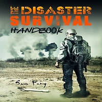 The Disaster Survival Handbook: A Guide for Man-Made and Natural Disasters