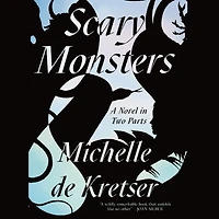 Scary Monsters: A Novel Two Parts