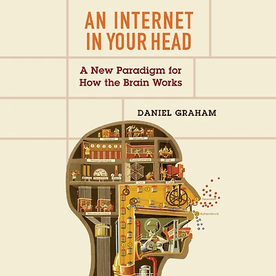 An Internet Your Head: A New Paradigm for How the Brain Works