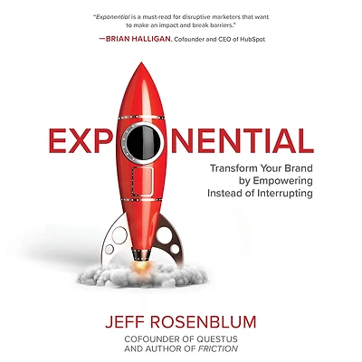 Exponential: Transform Your Brand by Empowering Instead of Interrupting