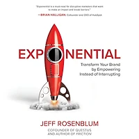 Exponential: Transform Your Brand by Empowering Instead of Interrupting