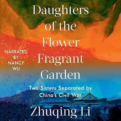 Daughters of the Flower Fragrant Garden: Two Sisters Separated by China's Civil War