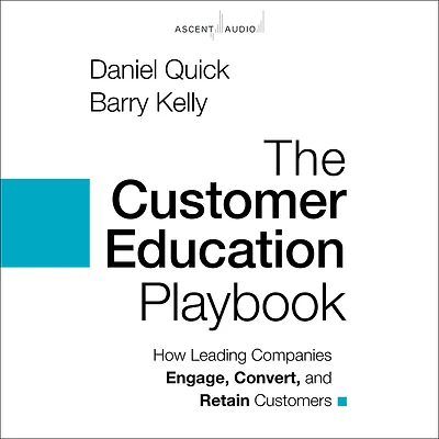 The Customer Education Playbook: How Leading Companies Engage, Convert, and Retain Customers