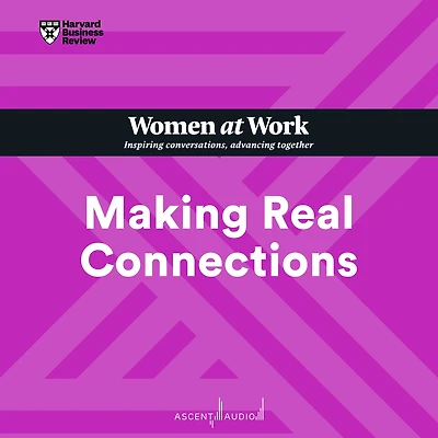 Making Real Connections (HBR Women at Work Series)