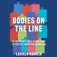 Bodies on the Line: At Front Lines of Fight to Protect Abortion America