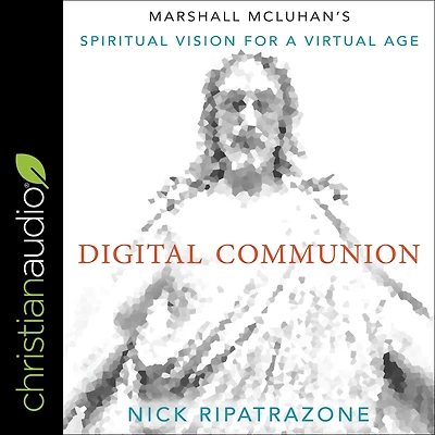 Digital Communion: Marshall McLuhan's Spiritual Vision for a Virtual Age