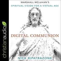 Digital Communion: Marshall McLuhan's Spiritual Vision for a Virtual Age