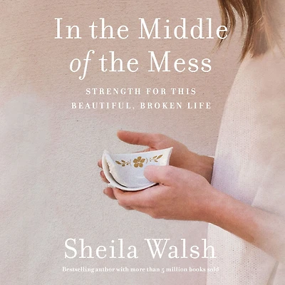 the Middle of Mess: Strength for This Beautiful, Broken Life