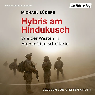 Hybris am Hindukusch: Wie der Westen Afghanistan scheiterte
