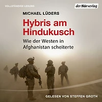 Hybris am Hindukusch: Wie der Westen Afghanistan scheiterte