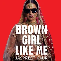 Brown Girl Like Me: The Essential Guidebook and Manifesto for South Asian Girls Women