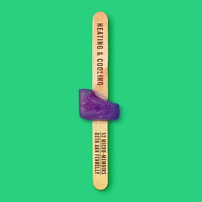 Heating & Cooling: 52 Micro-Memoirs