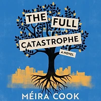The Full Catastrophe: A Novel