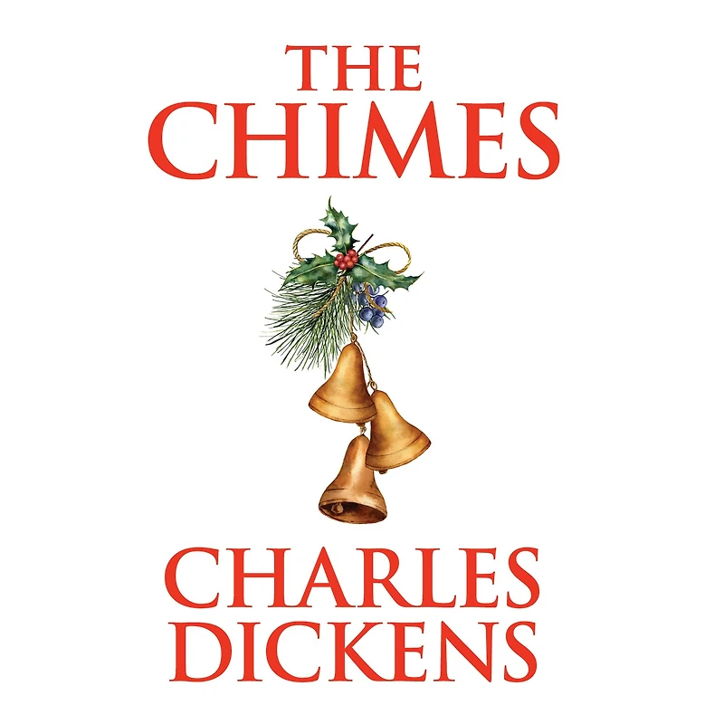 The Chimes: a Goblin Story of Some Bells that Rang an Old Year Out and New