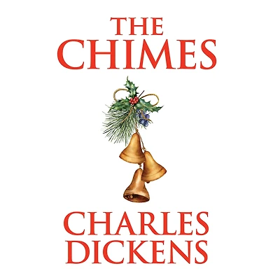 The Chimes: a Goblin Story of Some Bells that Rang an Old Year Out and New