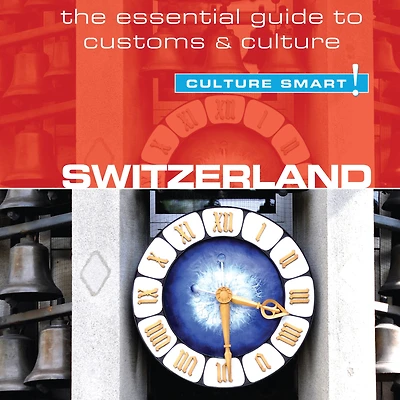 Switzerland - Culture Smart!: The Essential Guide to Customs &